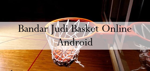 Bandar Judi Basket Online Android
